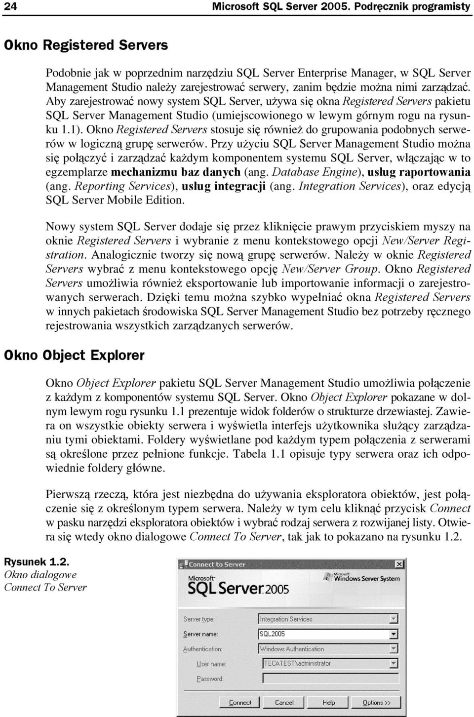 zarządzać. Aby zarejestrować nowy system SQL Server, używa się okna Registered Servers pakietu SQL Server Management Studio (umiejscowionego w lewym górnym rogu na rysunku 1.1).