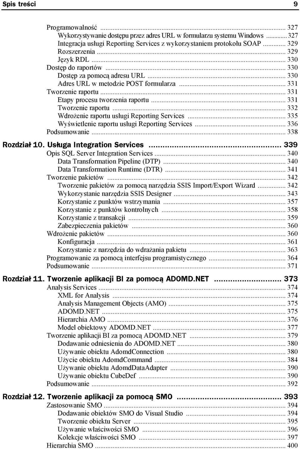 .. 331 Tworzenie raportu... 332 Wdrożenie raportu usługi Reporting Services... 335 Wyświetlenie raportu usługi Reporting Services... 336 Podsumowanie... 338 Rozdział 10. Usługa Integration Services.