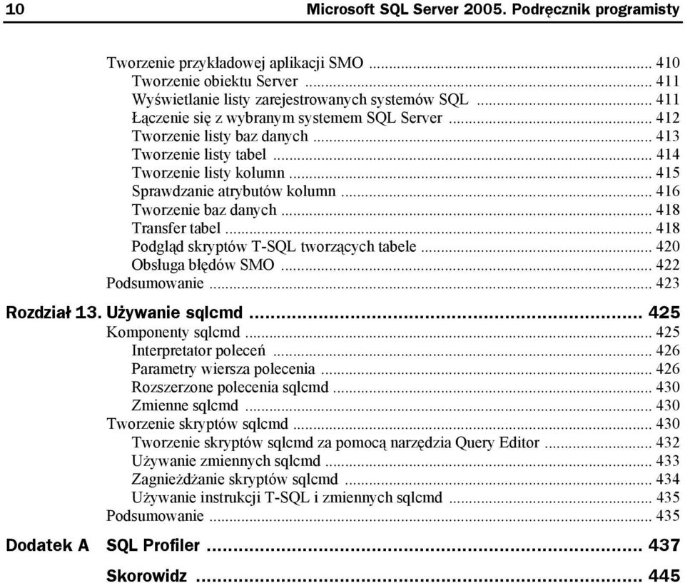 .. 416 Tworzenie baz danych... 418 Transfer tabel... 418 Podgląd skryptów T-SQL tworzących tabele... 420 Obsługa błędów SMO... 422 Podsumowanie... 423 Rozdział 13. Używanie sqlcmd.