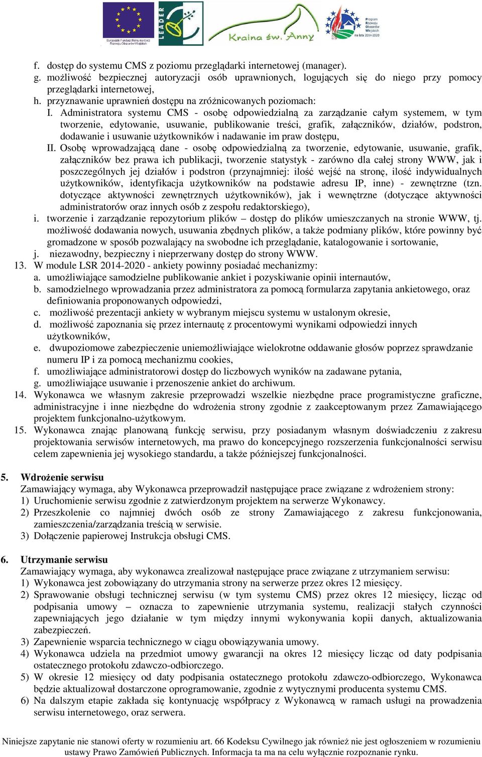 Administratora systemu CMS - osobę odpowiedzialną za zarządzanie całym systemem, w tym tworzenie, edytowanie, usuwanie, publikowanie treści, grafik, załączników, działów, podstron, dodawanie i