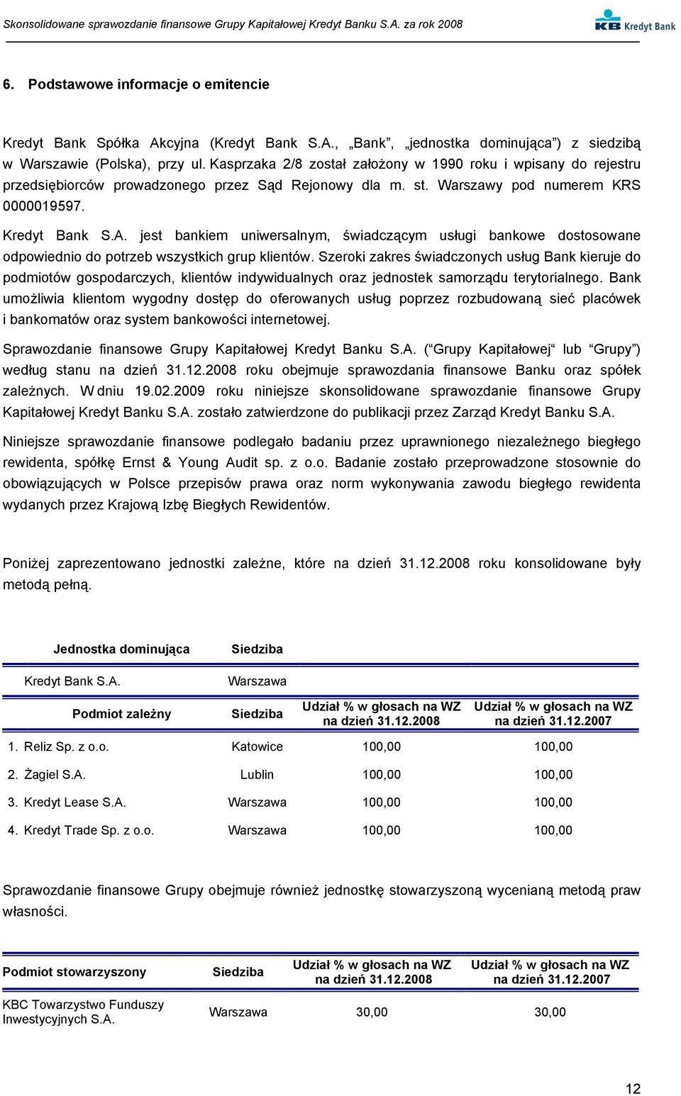 jest bankiem uniwersalnym, świadczącym usługi bankowe dostosowane odpowiednio do potrzeb wszystkich grup klientów.