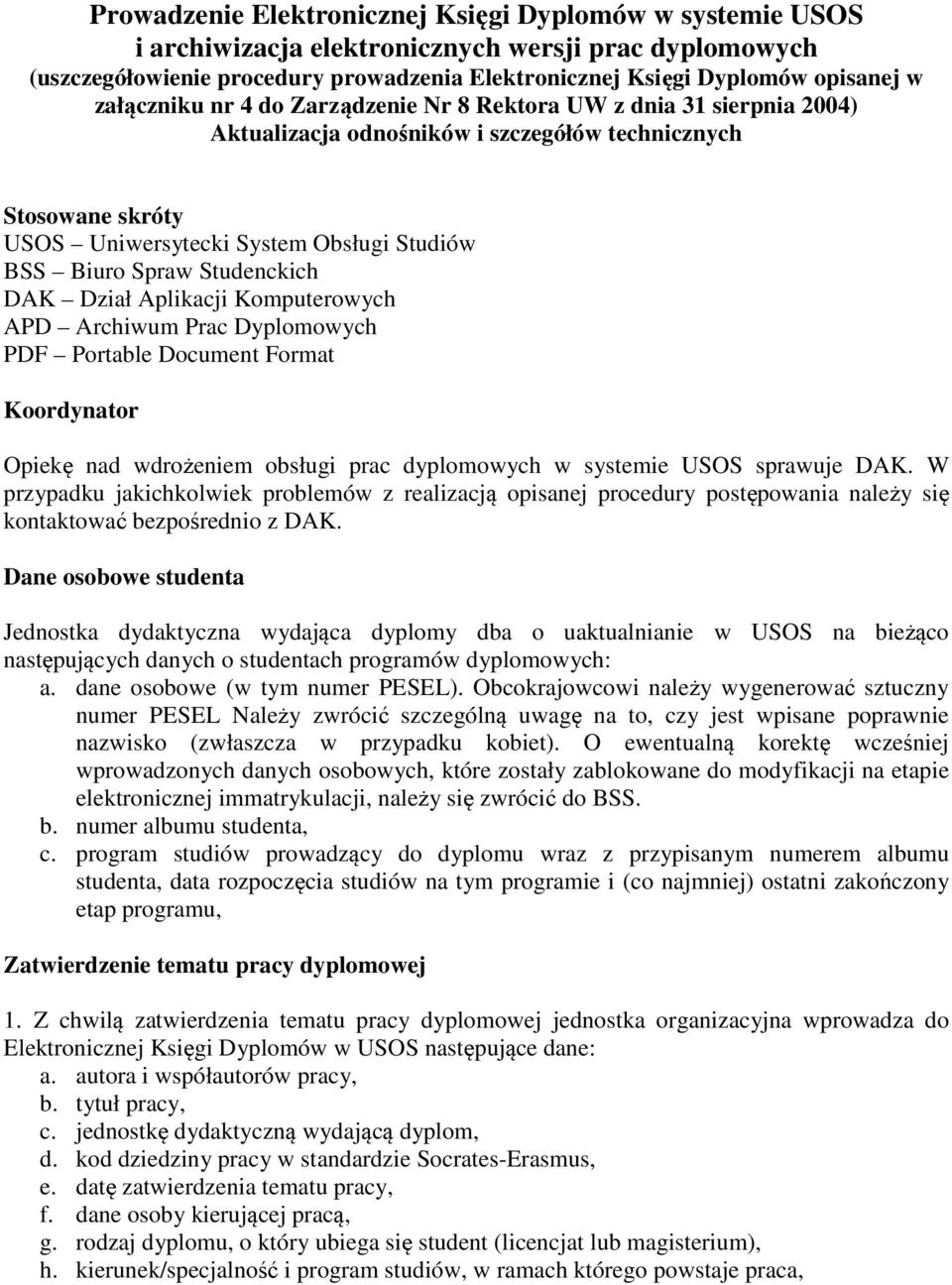 Studenckich DAK Dział Aplikacji Komputerowych APD Archiwum Prac Dyplomowych PDF Portable Document Format Koordynator Opiekę nad wdrożeniem obsługi prac dyplomowych w systemie USOS sprawuje DAK.