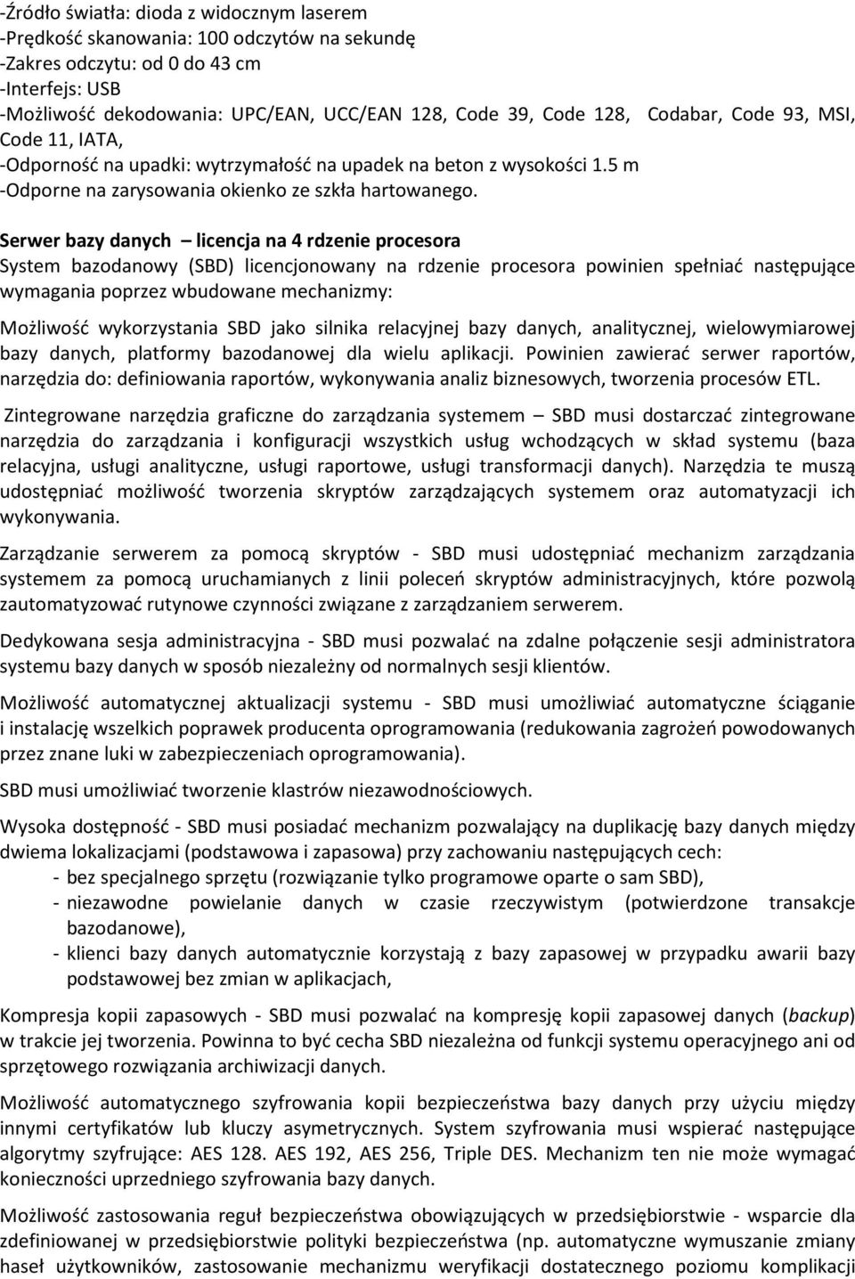 Serwer bazy danych licencja na 4 rdzenie procesora System bazodanowy (SBD) licencjonowany na rdzenie procesora powinien spełniać następujące wymagania poprzez wbudowane mechanizmy: Możliwość