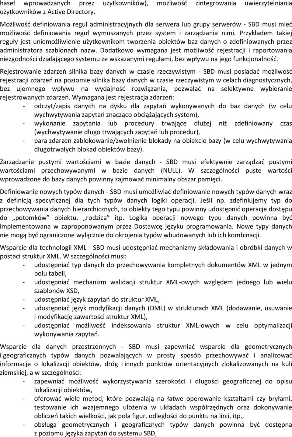 Przykładem takiej reguły jest uniemożliwienie użytkownikom tworzenia obiektów baz danych o zdefiniowanych przez administratora szablonach nazw.