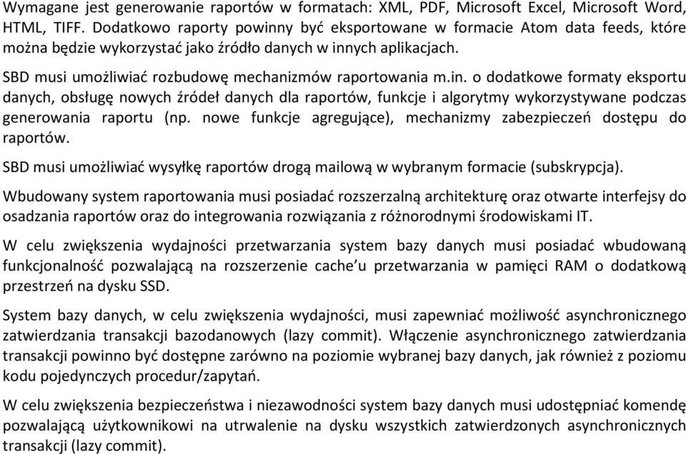 in. o dodatkowe formaty eksportu danych, obsługę nowych źródeł danych dla raportów, funkcje i algorytmy wykorzystywane podczas generowania raportu (np.