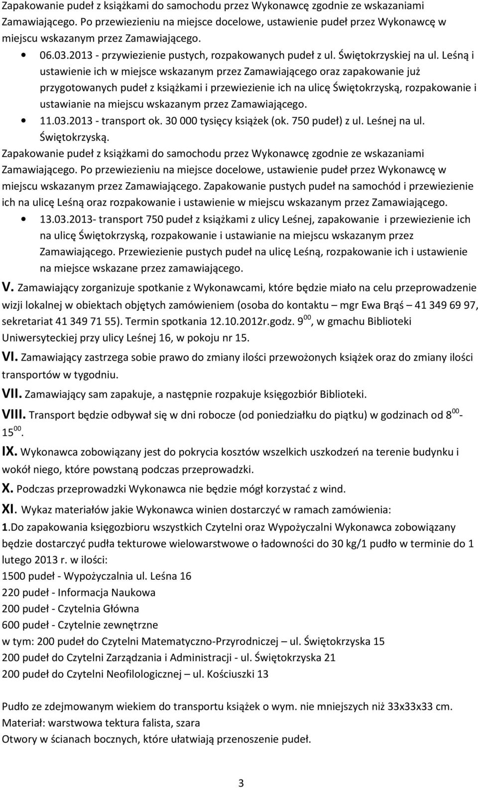 Leśną i ustawienie ich w miejsce wskazanym przez Zamawiającego oraz zapakowanie już przygotowanych pudeł z książkami i przewiezienie ich na ulicę Świętokrzyską, rozpakowanie i ustawianie na miejscu