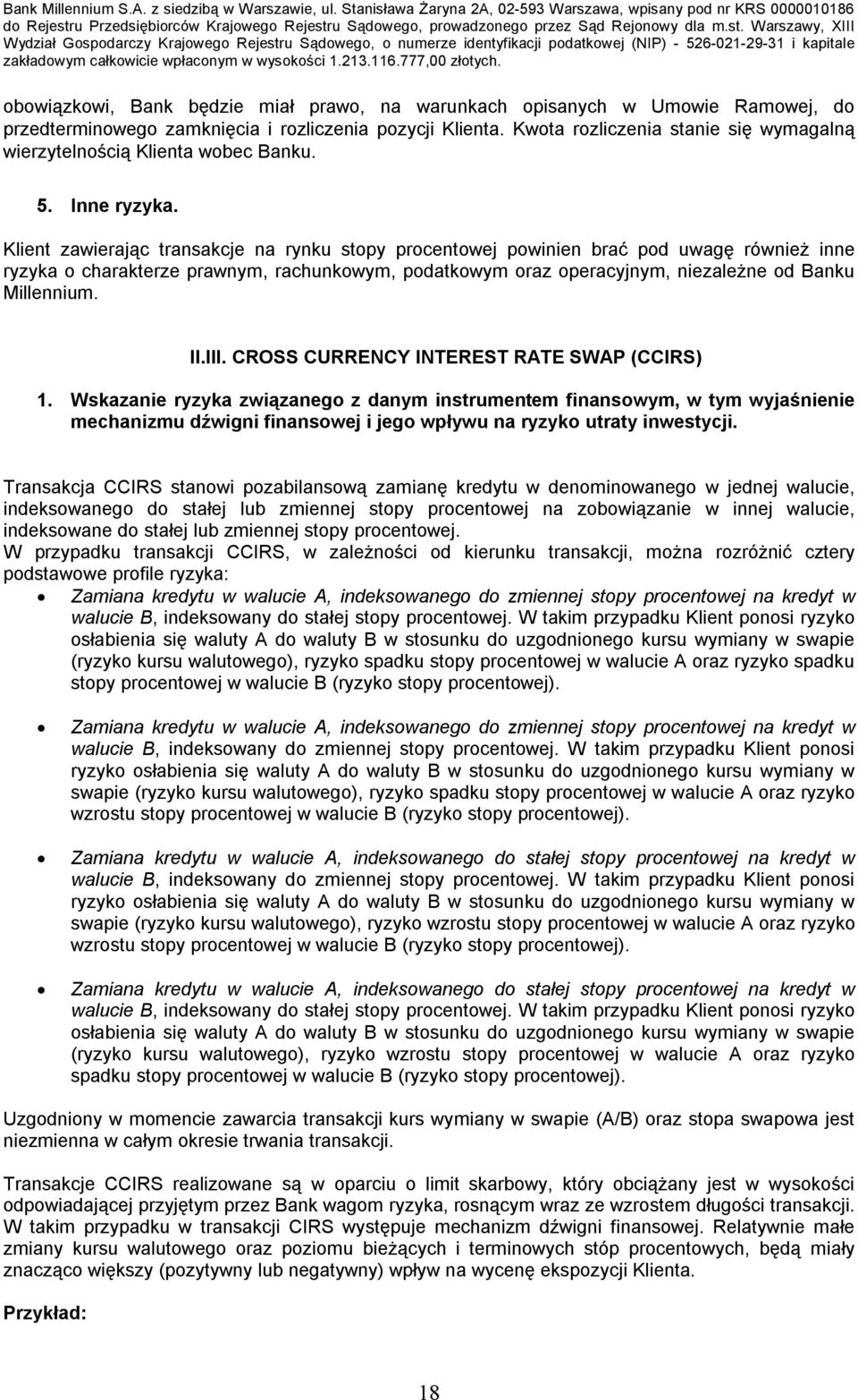 Klient zawierając transakcje na rynku stopy procentowej powinien brać pod uwagę również inne ryzyka o charakterze prawnym, rachunkowym, podatkowym oraz operacyjnym, niezależne od Banku Millennium. II.