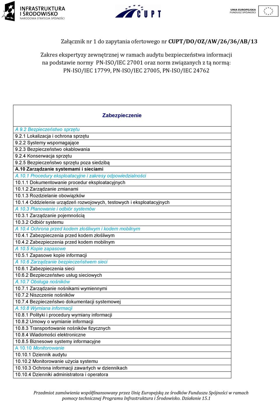 2.4 Konserwacja sprzętu 9.2.5 Bezpieczeństwo sprzętu poza siedzibą A.10 Zarządzanie systemami i sieciami A.10.1 Procedury eksploatacyjne i zakresy odpowiedzialności 10.1.1 Dokumentowanie procedur eksploatacyjnych 10.