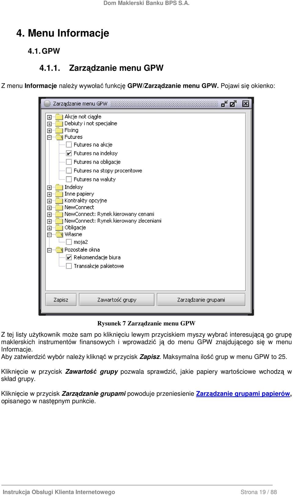 wprowadzić ją do menu GPW znajdującego się w menu Informacje. Aby zatwierdzić wybór naleŝy kliknąć w przycisk Zapisz. Maksymalna ilość grup w menu GPW to 25.