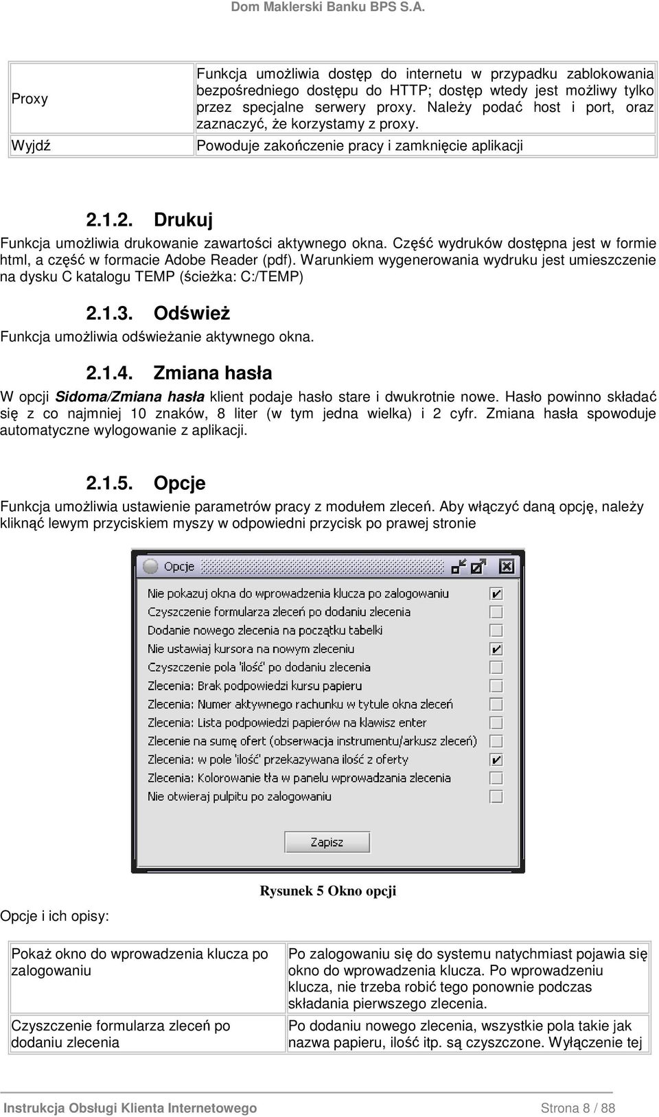 Część wydruków dostępna jest w formie html, a część w formacie Adobe Reader (pdf). Warunkiem wygenerowania wydruku jest umieszczenie na dysku C katalogu TEMP (ścieŝka: C:/TEMP) 2.1.3.