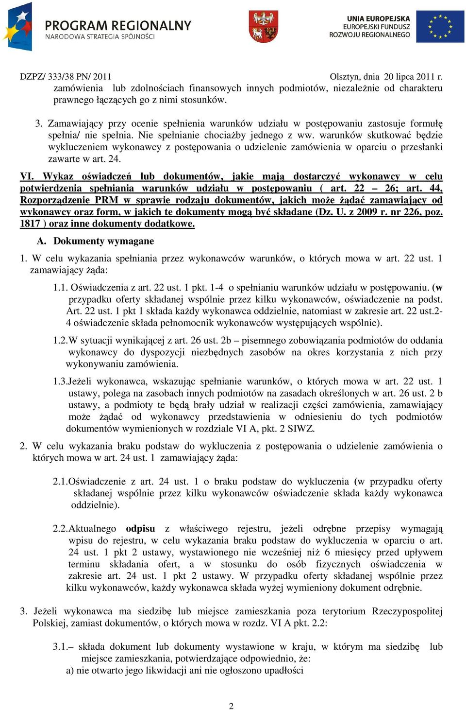 warunków skutkować będzie wykluczeniem wykonawcy z postępowania o udzielenie zamówienia w oparciu o przesłanki zawarte w art. 24. VI.