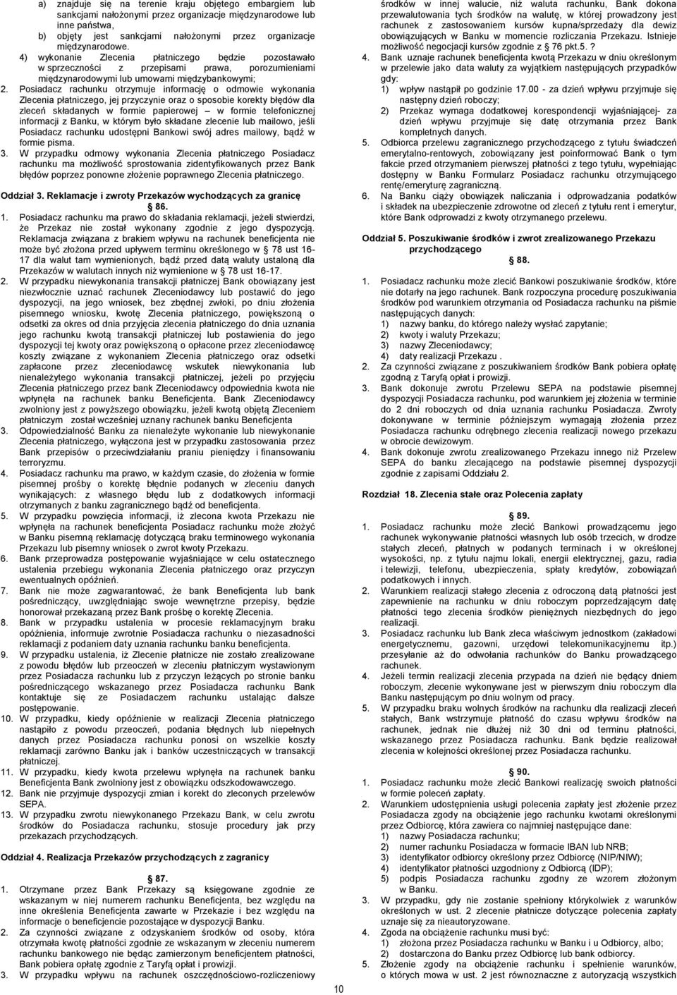 Posiadacz rachunku otrzymuje informację o odmowie wykonania Zlecenia płatniczego, jej przyczynie oraz o sposobie korekty błędów dla zleceń składanych w formie papierowej w formie telefonicznej