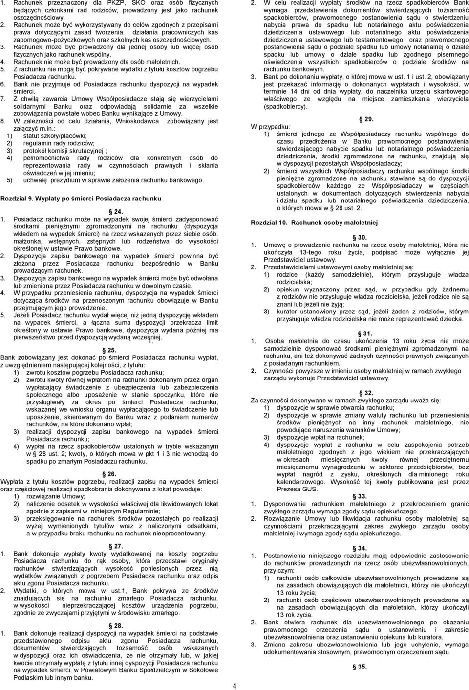 Rachunek może być prowadzony dla jednej osoby lub więcej osób fizycznych jako rachunek wspólny. 4. Rachunek nie może być prowadzony dla osób małoletnich. 5.