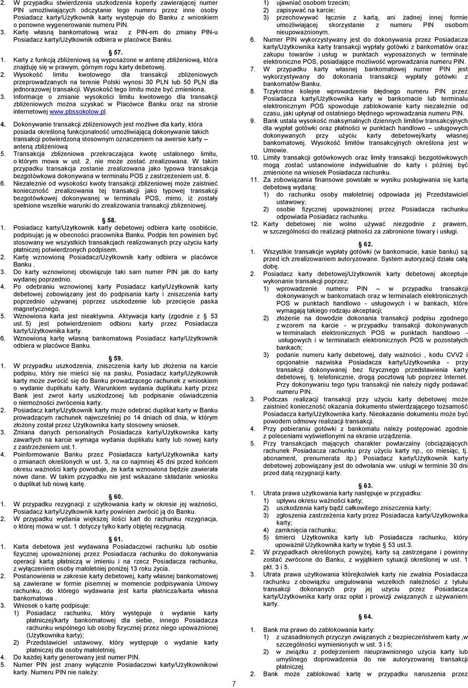 Karty z funkcją zbliżeniową są wyposażone w antenę zbliżeniową, która znajduję się w prawym, górnym rogu karty debetowej. 2.
