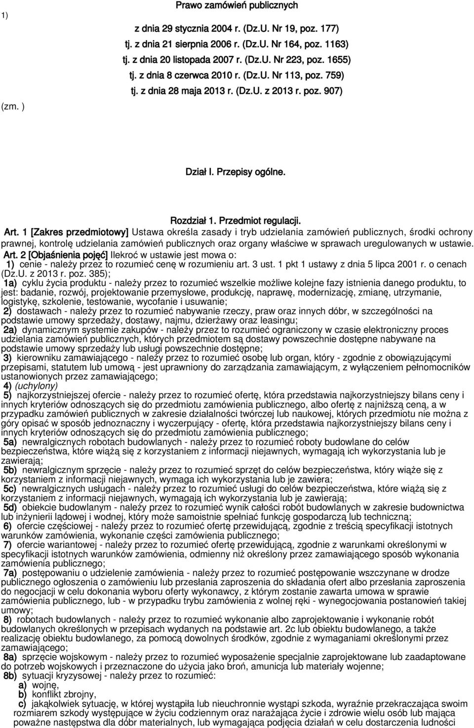 1 [Zakres przedmiotowy] Ustawa określa zasady i tryb udzielania zamówień publicznych, środki ochrony prawnej, kontrolę udzielania zamówień publicznych oraz organy właściwe w sprawach uregulowanych w