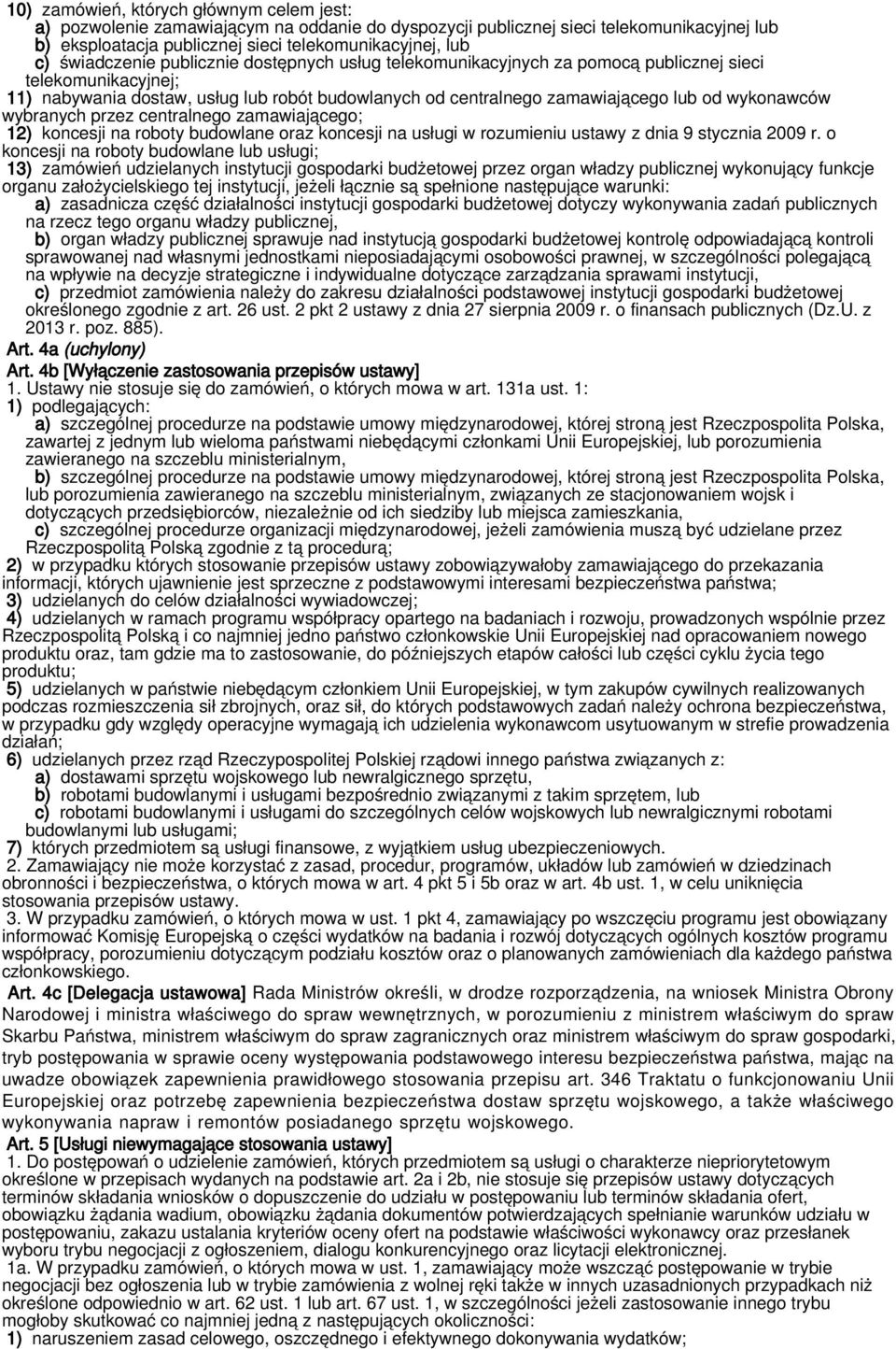 wykonawców wybranych przez centralnego zamawiającego; 12) koncesji na roboty budowlane oraz koncesji na usługi w rozumieniu ustawy z dnia 9 stycznia 2009 r.