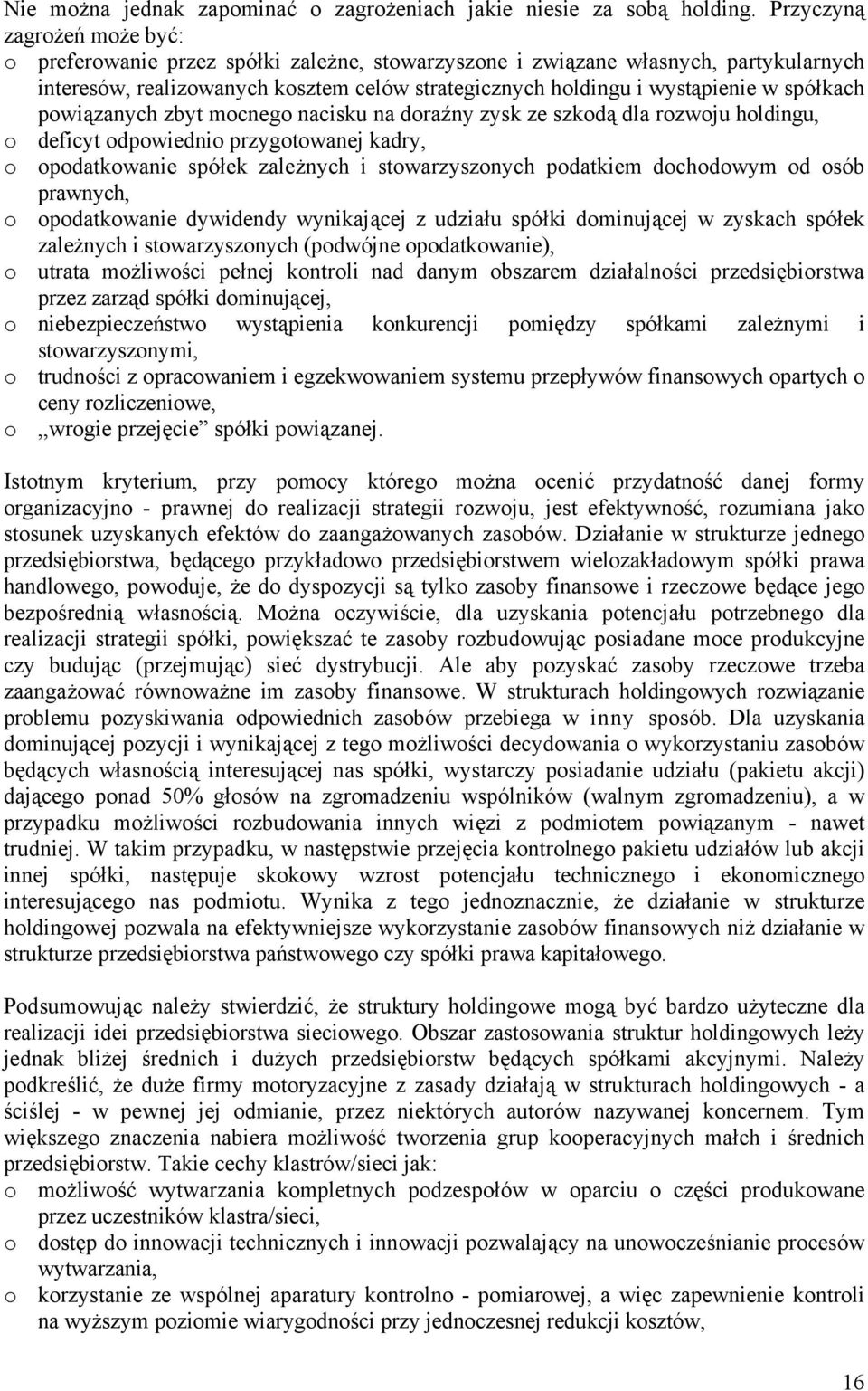 spółkach powiązanych zbyt mocnego nacisku na doraźny zysk ze szkodą dla rozwoju holdingu, o deficyt odpowiednio przygotowanej kadry, o opodatkowanie spółek zależnych i stowarzyszonych podatkiem