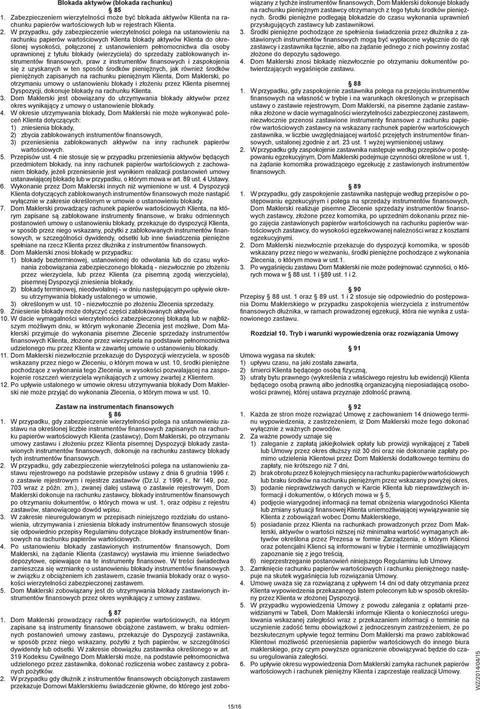 pełnomocnictwa dla osoby uprawnionej z tytułu blokady (wierzyciela) do sprzedaży zablokowanych instrumentów finansowych, praw z instrumentów finansowych i zaspokojenia się z uzyskanych w ten sposób