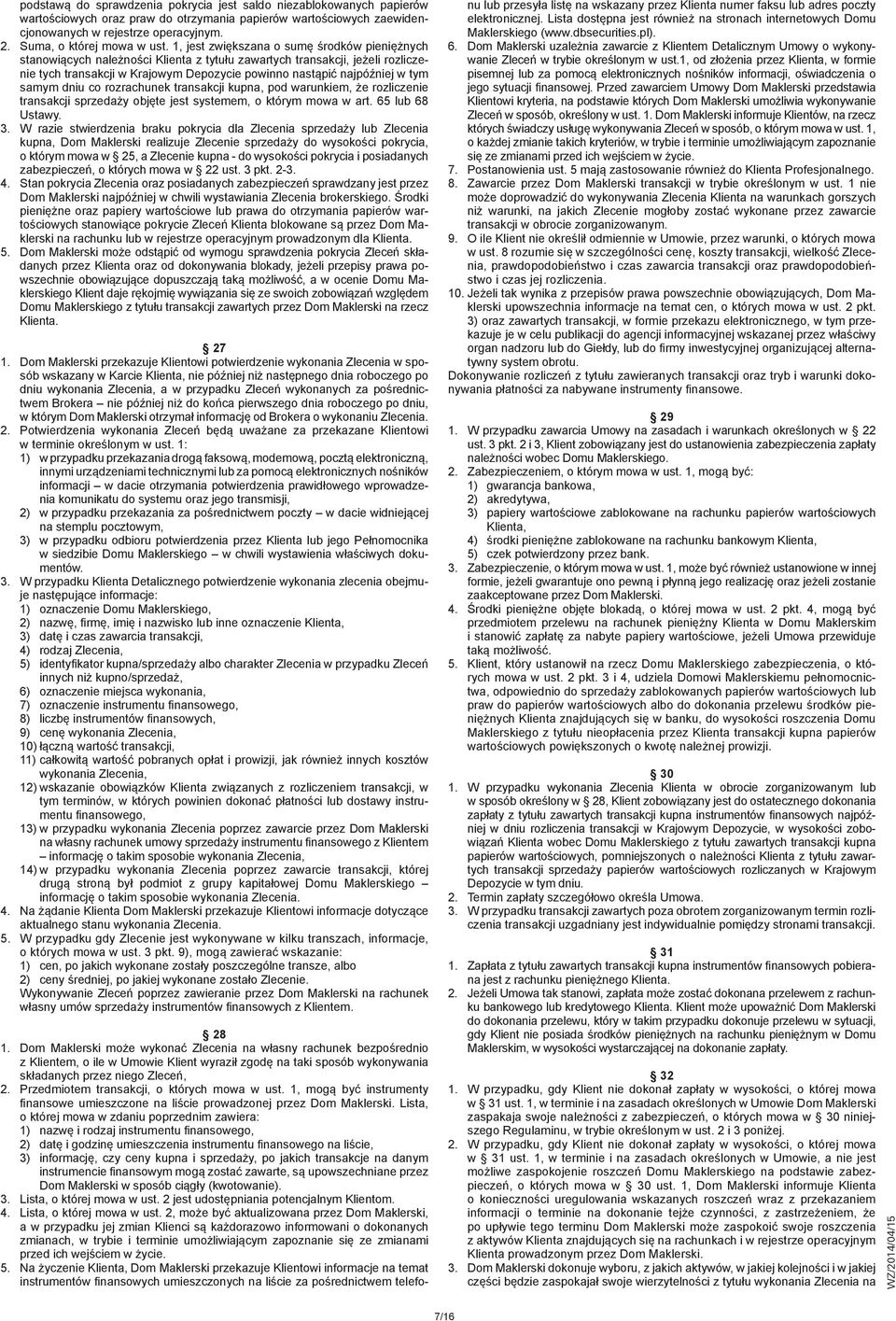 1, jest zwiększana o sumę środków pieniężnych stanowiących należności Klienta z tytułu zawartych transakcji, jeżeli rozliczenie tych transakcji w Krajowym Depozycie powinno nastąpić najpóźniej w tym