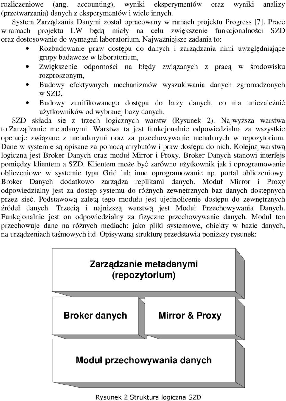 Najważniejsze zadania to: Rozbudowanie praw dostępu do danych i zarządzania nimi uwzględniające grupy badawcze w laboratorium, Zwiększenie odporności na błędy związanych z pracą w środowisku