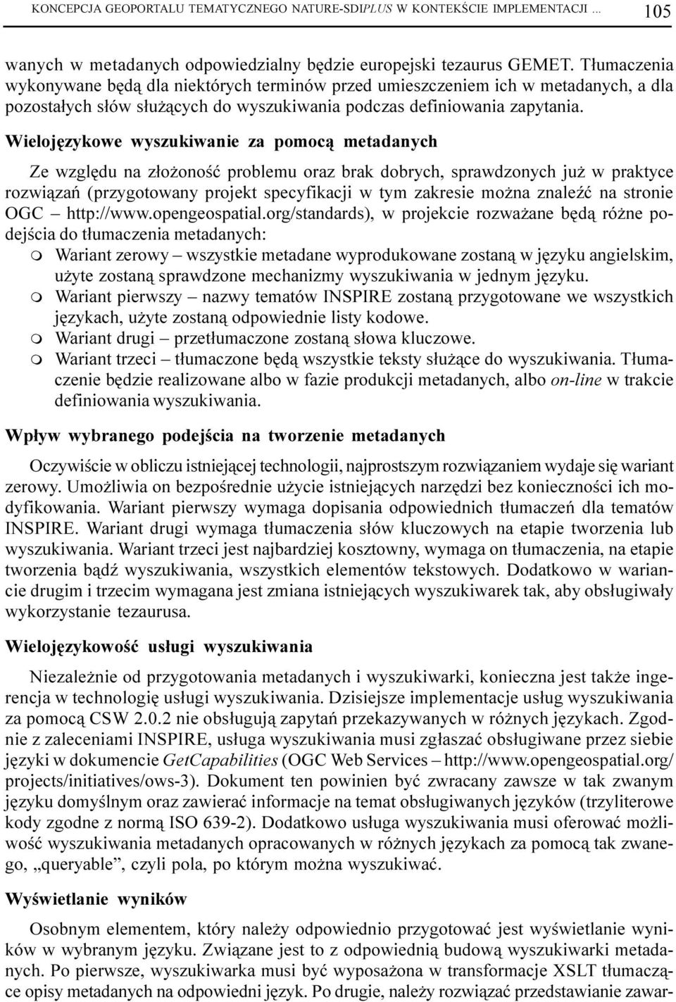 Wielojêzykowe wyszukiwanie za pooc¹ etadanych Ze wzglêdu na z³o onoœæ probleu oraz brak dobrych, sprawdzonych ju w praktyce rozwi¹zañ (przygotowany projekt specyfikacji w ty zakresie o na znaleÿæ na