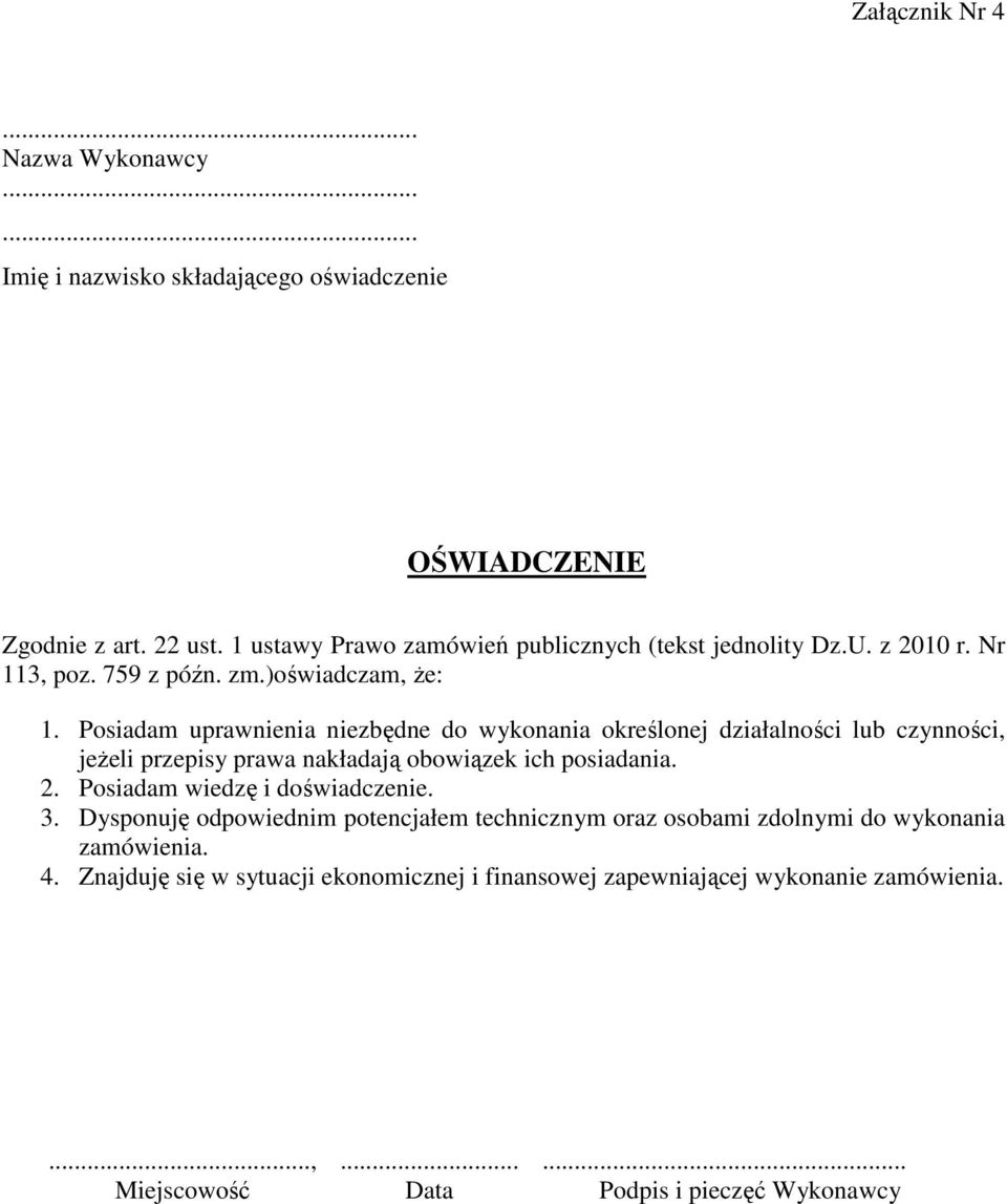 Posiadam uprawnienia niezbędne do wykonania określonej działalności lub czynności, jeżeli przepisy prawa nakładają obowiązek ich posiadania. 2.