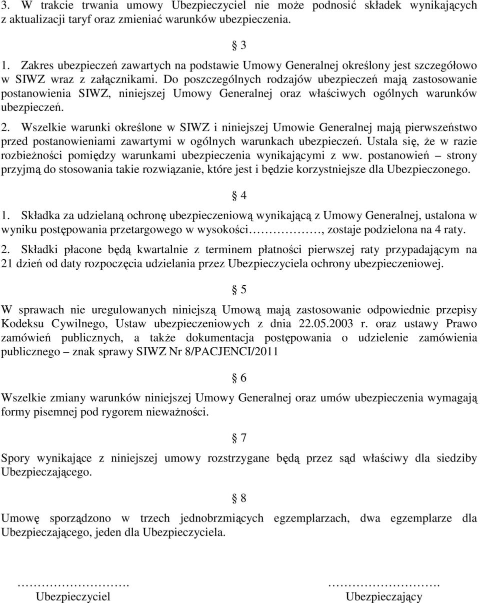 Do poszczególnych rodzajów ubezpieczeń mają zastosowanie postanowienia SIWZ, niniejszej Umowy Generalnej oraz właściwych ogólnych warunków ubezpieczeń. 2.