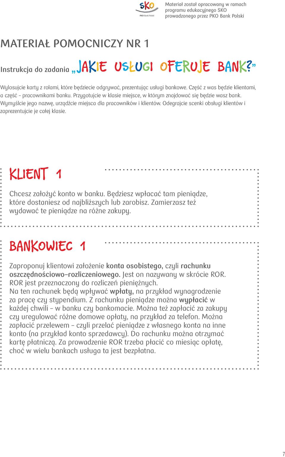 Odegrajcie scenki obsługi klientów i zaprezentujcie je całej klasie. KLIENT 1 Chcesz założyć konto w banku. Będziesz wpłacać tam pieniądze, które dostaniesz od najbliższych lub zarobisz.