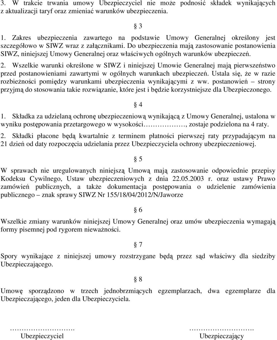 Do ubezpieczenia mają zastosowanie postanowienia SIWZ, niniejszej Umowy Generalnej oraz właściwych ogólnych warunków ubezpieczeń. 2.