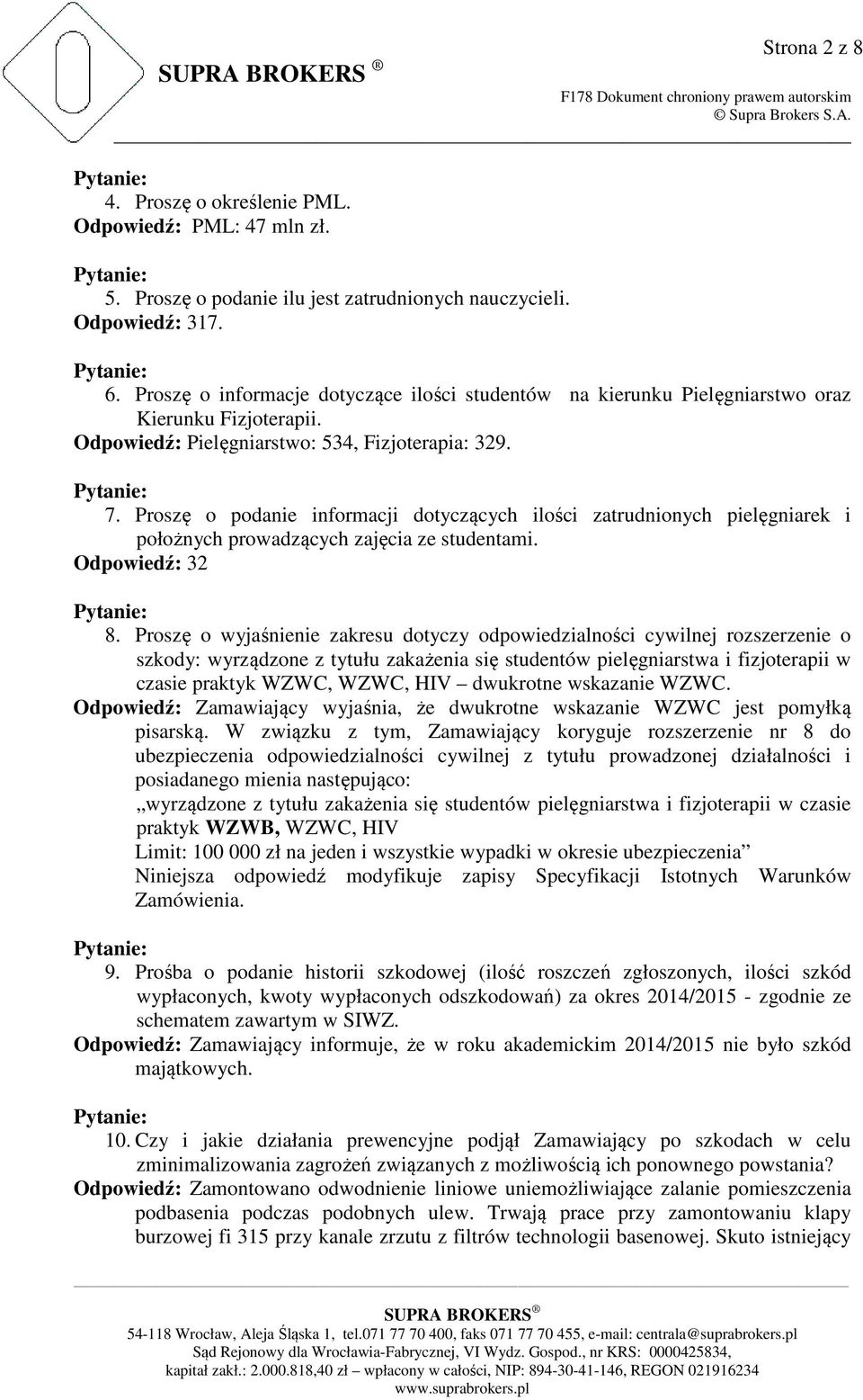 Proszę o podanie informacji dotyczących ilości zatrudnionych pielęgniarek i położnych prowadzących zajęcia ze studentami. Odpowiedź: 32 8.