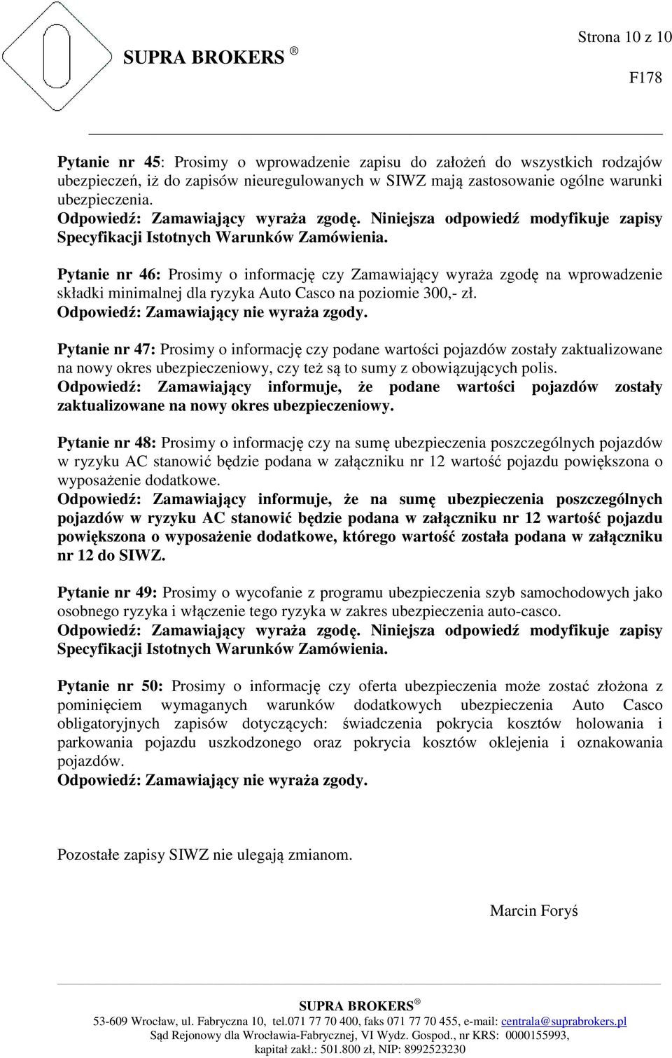 Pytanie nr 47: Prosimy o informację czy podane wartości pojazdów zostały zaktualizowane na nowy okres ubezpieczeniowy, czy też są to sumy z obowiązujących polis.