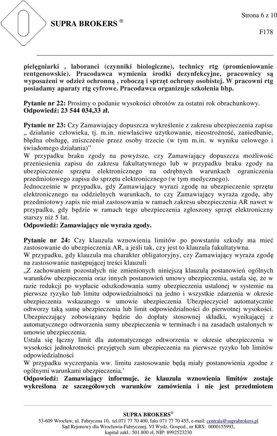 Pracodawca organizuje szkolenia bhp. Pytanie nr 22: Prosimy o podanie wysokości obrotów za ostatni rok obrachunkowy. Odpowiedź: 23 544 034,33 zł.