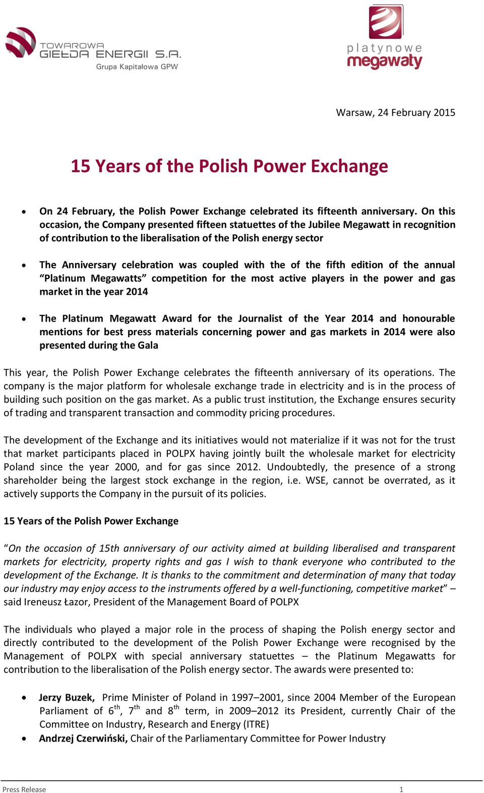 coupled with the of the fifth edition of the annual Platinum Megawatts competition for the most active players in the power and gas market in the year 2014 The Platinum Megawatt Award for the