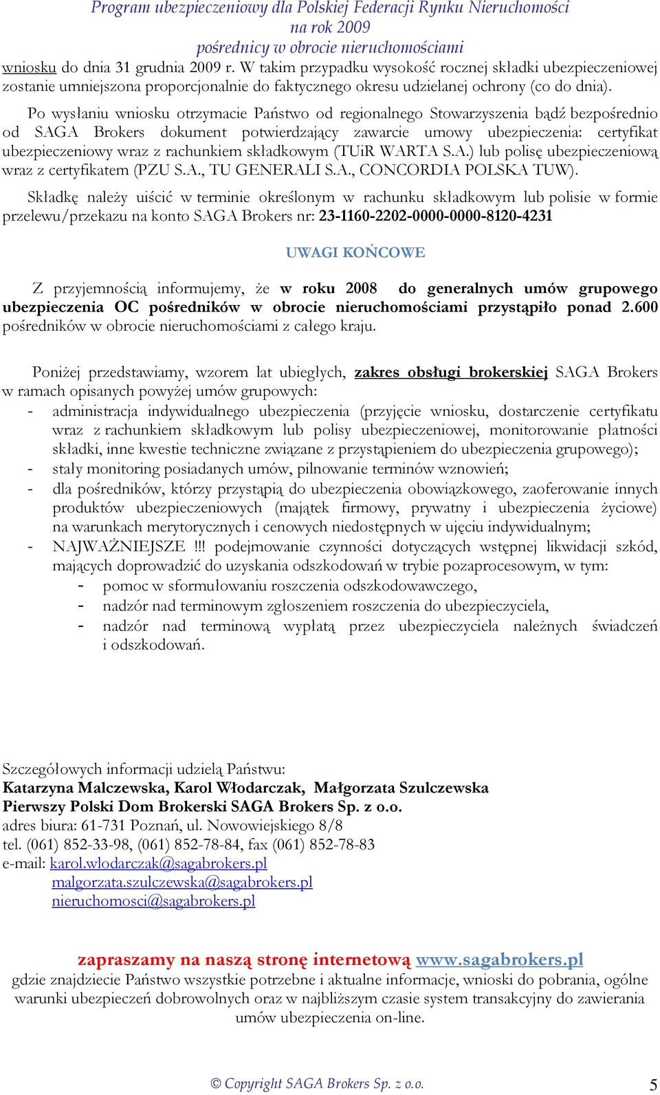 rachunkiem składkowym (TUiR WARTA S.A.) lub polisę ubezpieczeniową wraz z certyfikatem (PZU S.A., TU GENERALI S.A., CONCORDIA POLSKA TUW).