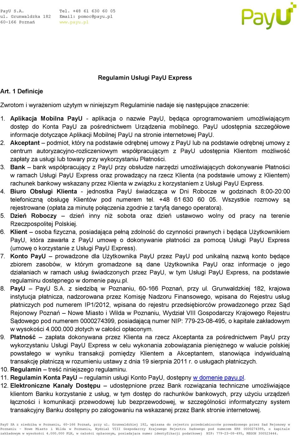 PayU udostępnia szczegółowe informacje dotyczące Aplikacji Mobilnej PayU na stronie internetowej PayU. 2.