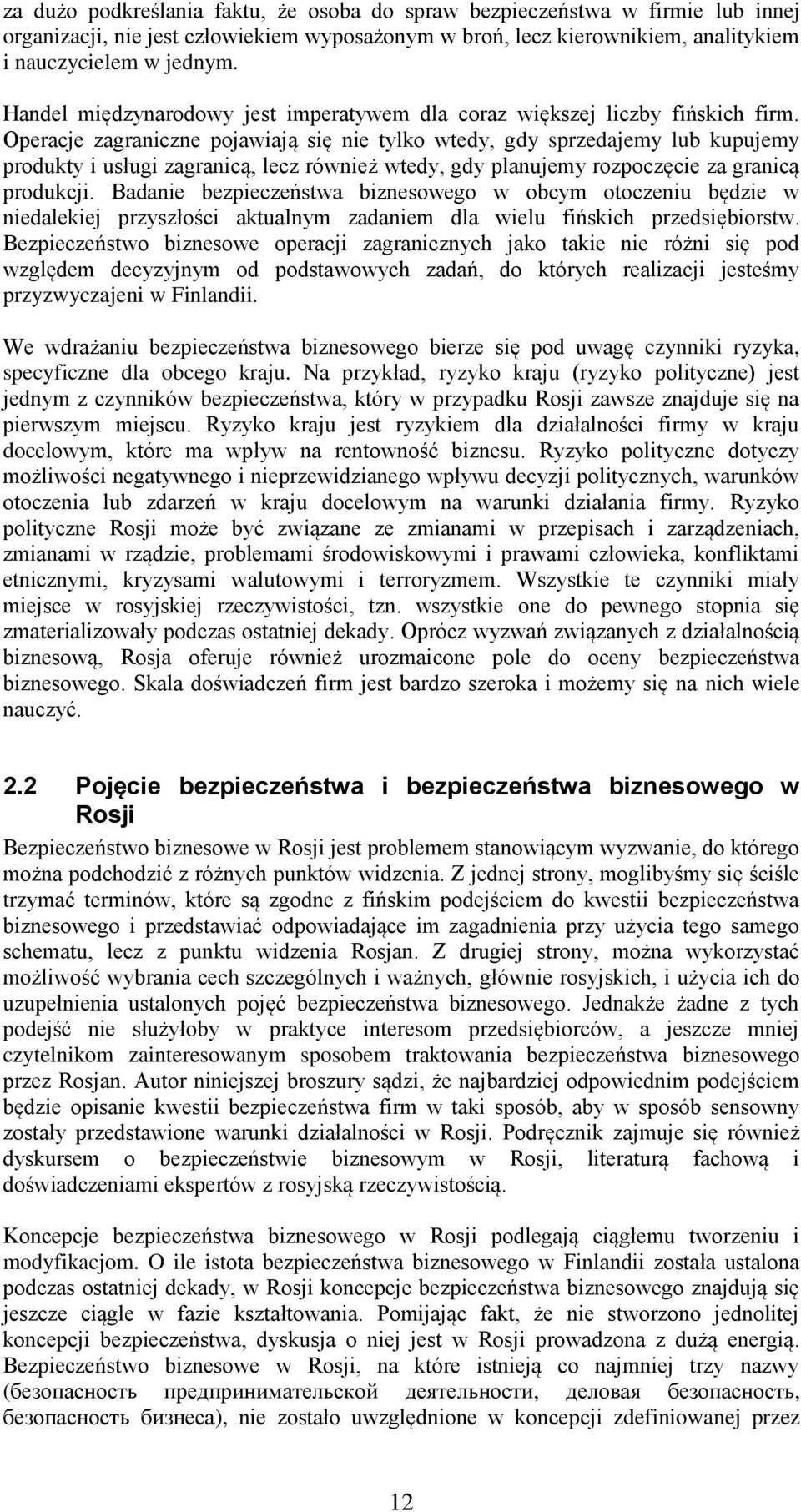 Operacje zagraniczne pojawiają się nie tylko wtedy, gdy sprzedajemy lub kupujemy produkty i usługi zagranicą, lecz również wtedy, gdy planujemy rozpoczęcie za granicą produkcji.