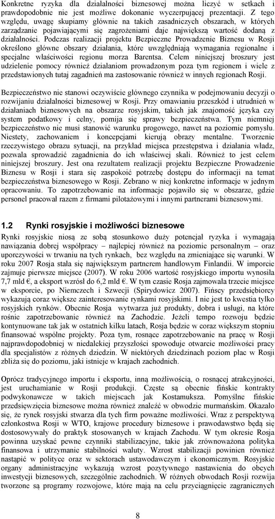 Podczas realizacji projektu Bezpieczne Prowadzenie Biznesu w Rosji określono główne obszary działania, które uwzględniają wymagania regionalne i specjalne właściwości regionu morza Barentsa.