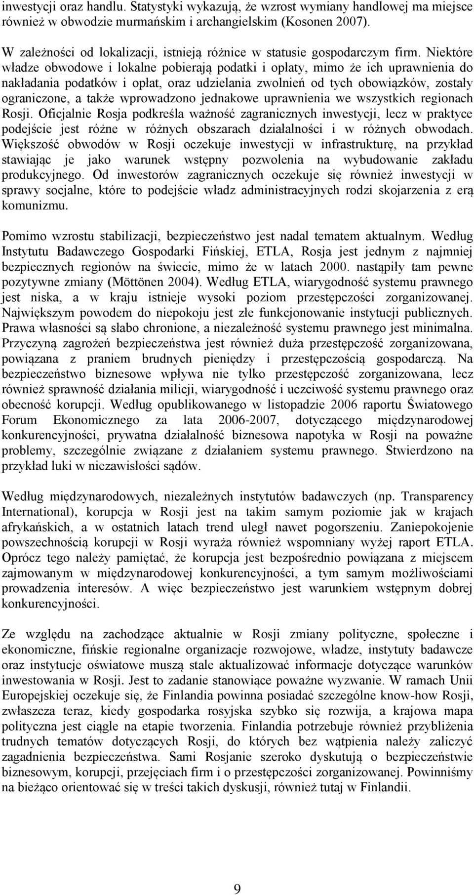 Niektóre władze obwodowe i lokalne pobierają podatki i opłaty, mimo że ich uprawnienia do nakładania podatków i opłat, oraz udzielania zwolnień od tych obowiązków, zostały ograniczone, a także