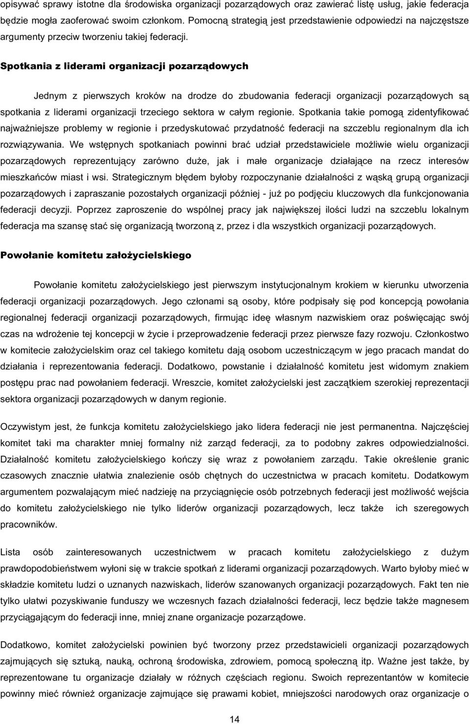 Spotkania z liderami organizacji pozarz dowych Jednym z pierwszych kroków na drodze do zbudowania federacji organizacji pozarz dowych s spotkania z liderami organizacji trzeciego sektora w ca ym