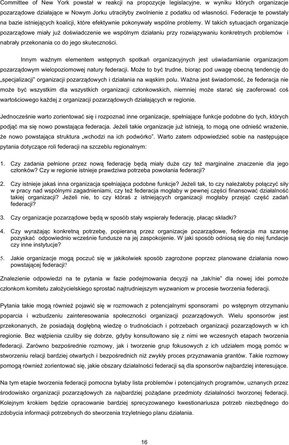 W takich sytuacjach organizacje pozarz dowe mia y ju do wiadczenie we wspólnym dzia aniu przy rozwi zywaniu konkretnych problemów i nabra y przekonania co do jego skuteczno ci.