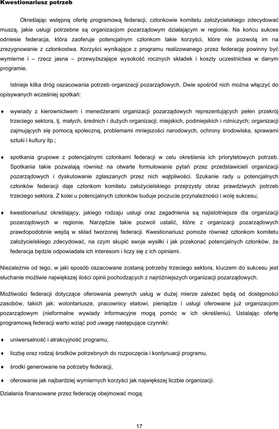 Korzy ci wynikaj ce z programu realizowanego przez federacj powinny by wymierne i rzecz jasna przewy szaj ce wysoko rocznych sk adek i koszty uczestnictwa w danym programie.