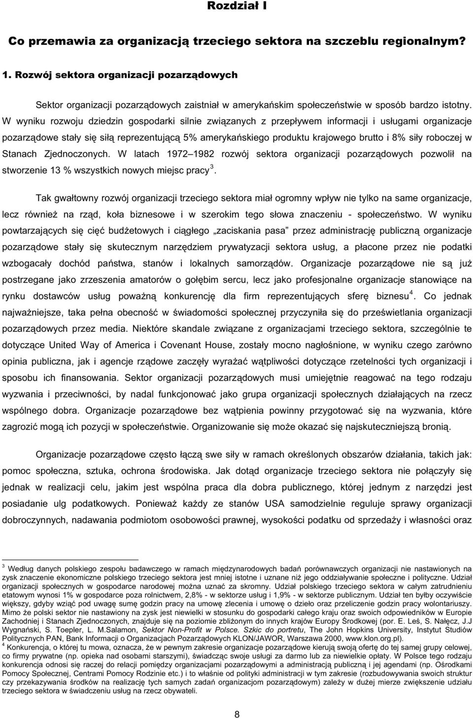 W wyniku rozwoju dziedzin gospodarki silnie zwi zanych z przep ywem informacji i us ugami organizacje pozarz dowe sta y si si reprezentuj c 5% ameryka skiego produktu krajowego brutto i 8% si y