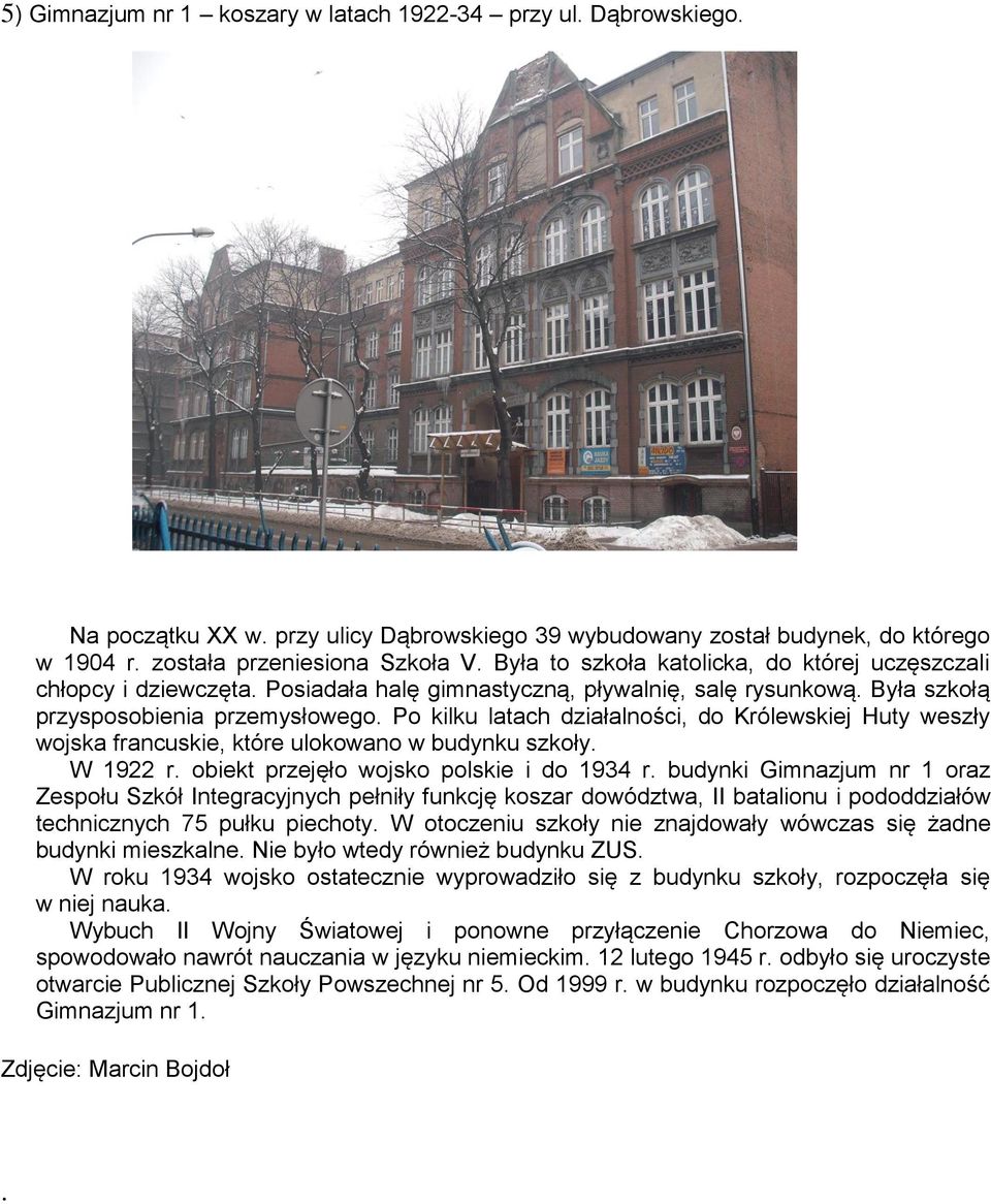 Po kilku latach działalności, do Królewskiej Huty weszły wojska francuskie, które ulokowano w budynku szkoły. W 1922 r. obiekt przejęło wojsko polskie i do 1934 r.