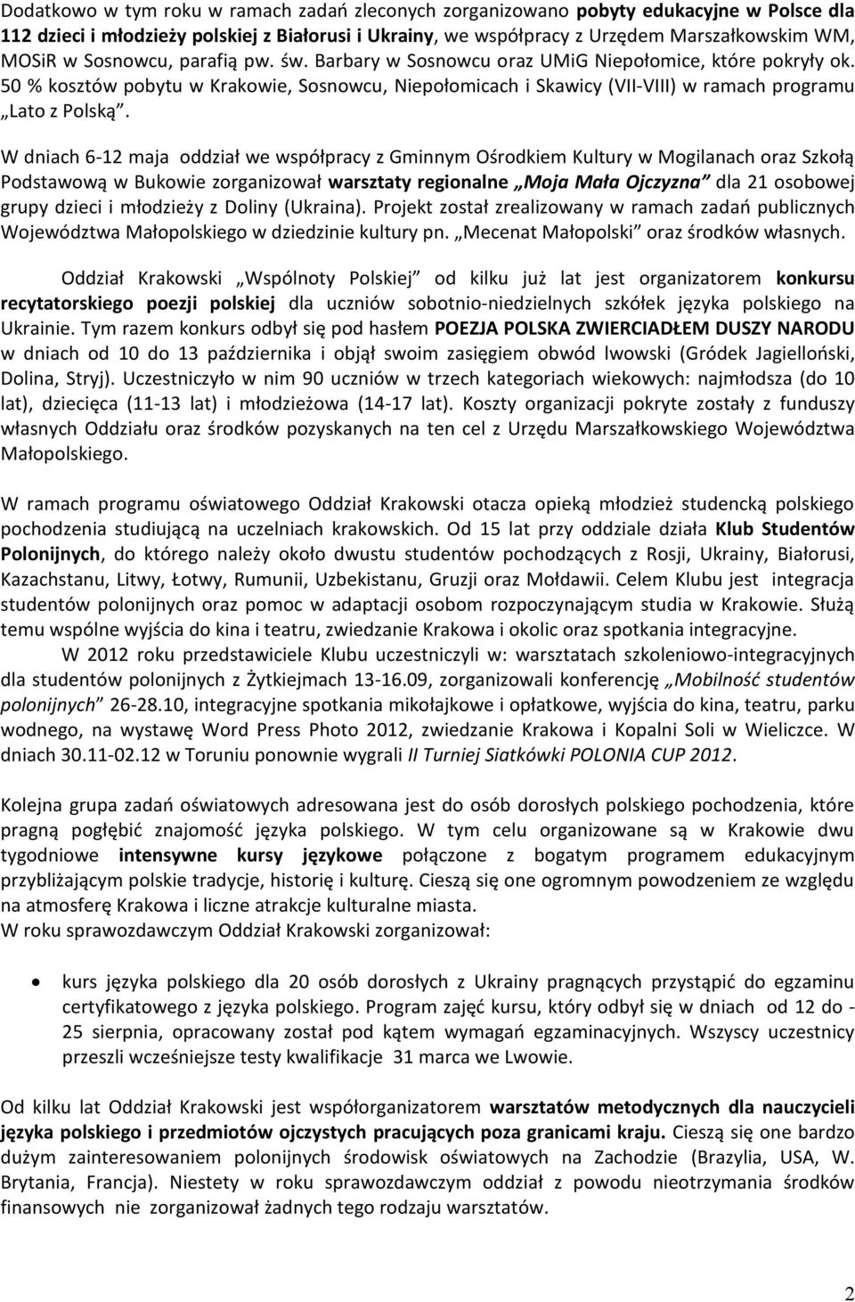 W dniach 6-12 maja oddział we współpracy z Gminnym Ośrodkiem Kultury w Mogilanach oraz Szkołą Podstawową w Bukowie zorganizował warsztaty regionalne Moja Mała Ojczyzna dla 21 osobowej grupy dzieci i