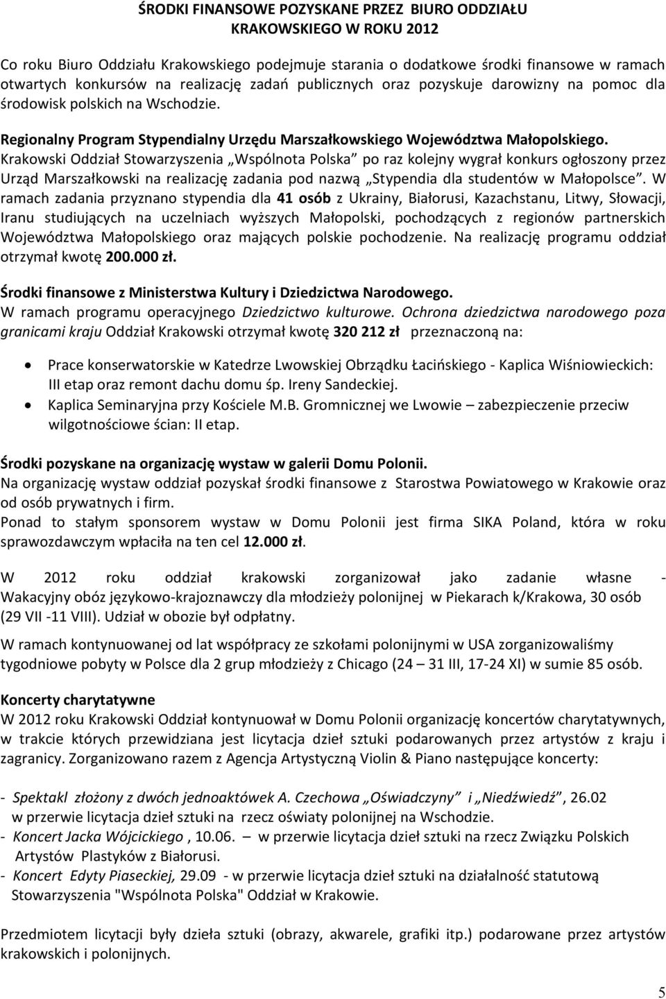 Krakowski Oddział Stowarzyszenia Wspólnota Polska po raz kolejny wygrał konkurs ogłoszony przez Urząd Marszałkowski na realizację zadania pod nazwą Stypendia dla studentów w Małopolsce.