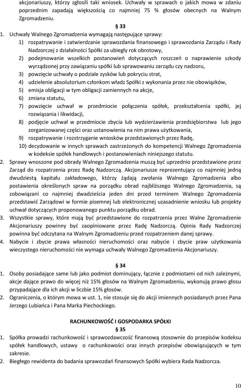 obrotowy, 2) podejmowanie wszelkich postanowień dotyczących roszczeń o naprawienie szkody wyrządzonej przy zawiązaniu spółki lub sprawowaniu zarządu czy nadzoru, 3) powzięcie uchwały o podziale