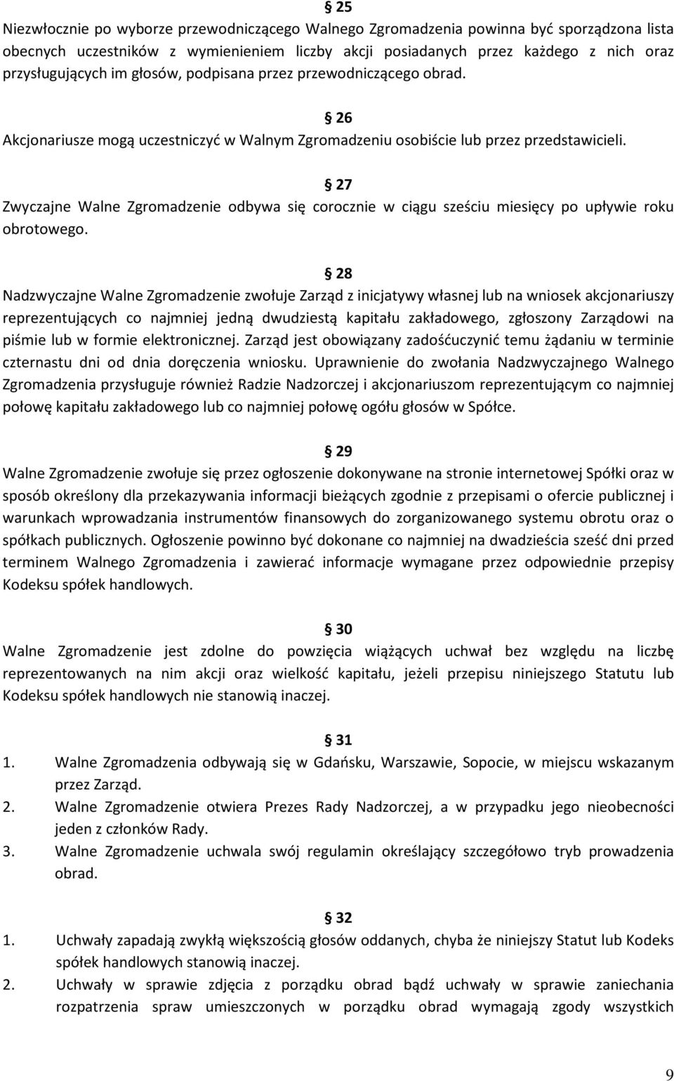 27 Zwyczajne Walne Zgromadzenie odbywa się corocznie w ciągu sześciu miesięcy po upływie roku obrotowego.