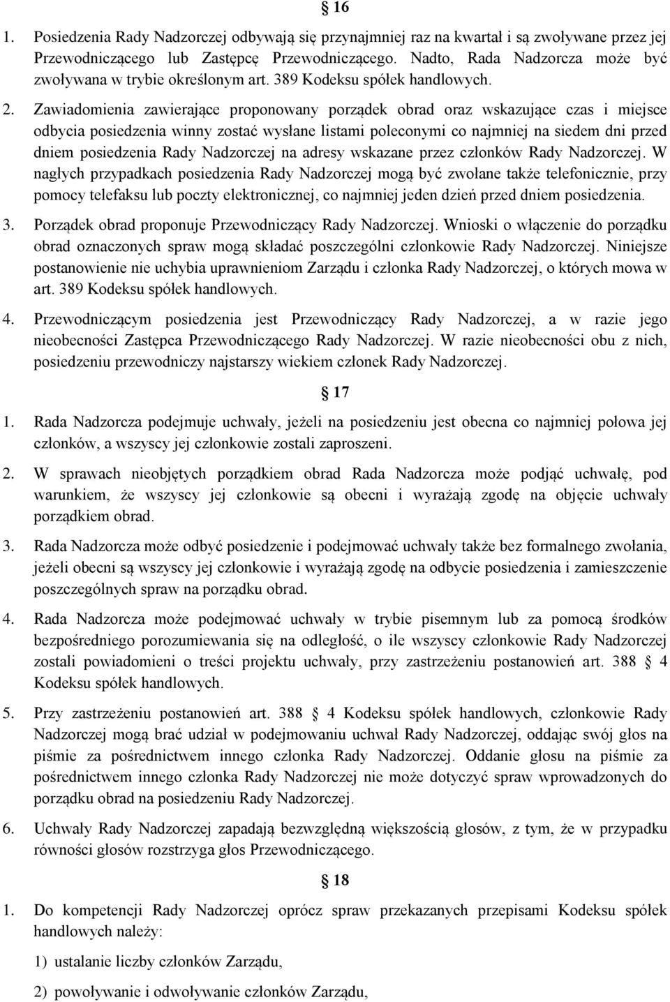 Zawiadomienia zawierające proponowany porządek obrad oraz wskazujące czas i miejsce odbycia posiedzenia winny zostać wysłane listami poleconymi co najmniej na siedem dni przed dniem posiedzenia Rady