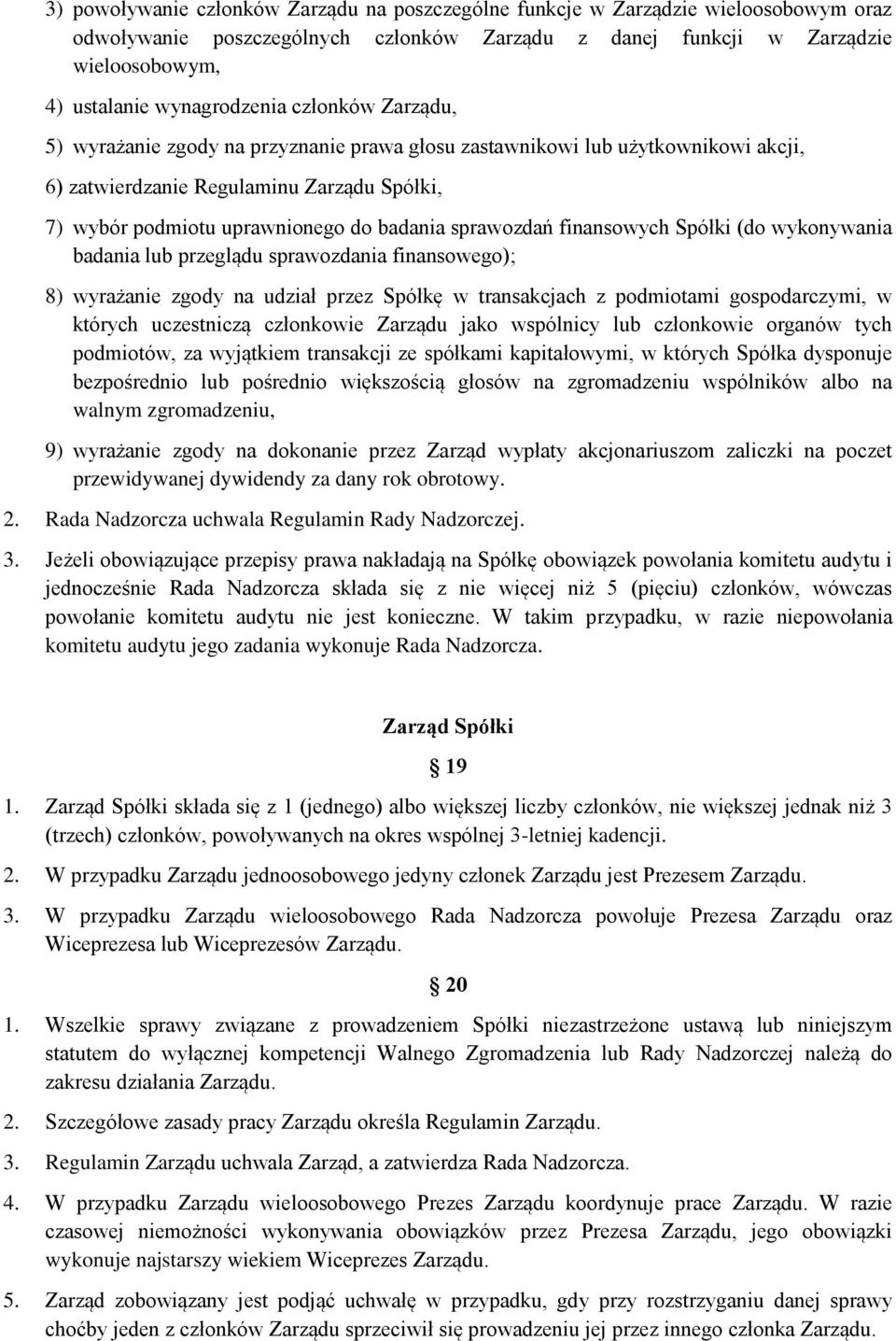 badania sprawozdań finansowych Spółki (do wykonywania badania lub przeglądu sprawozdania finansowego); 8) wyrażanie zgody na udział przez Spółkę w transakcjach z podmiotami gospodarczymi, w których