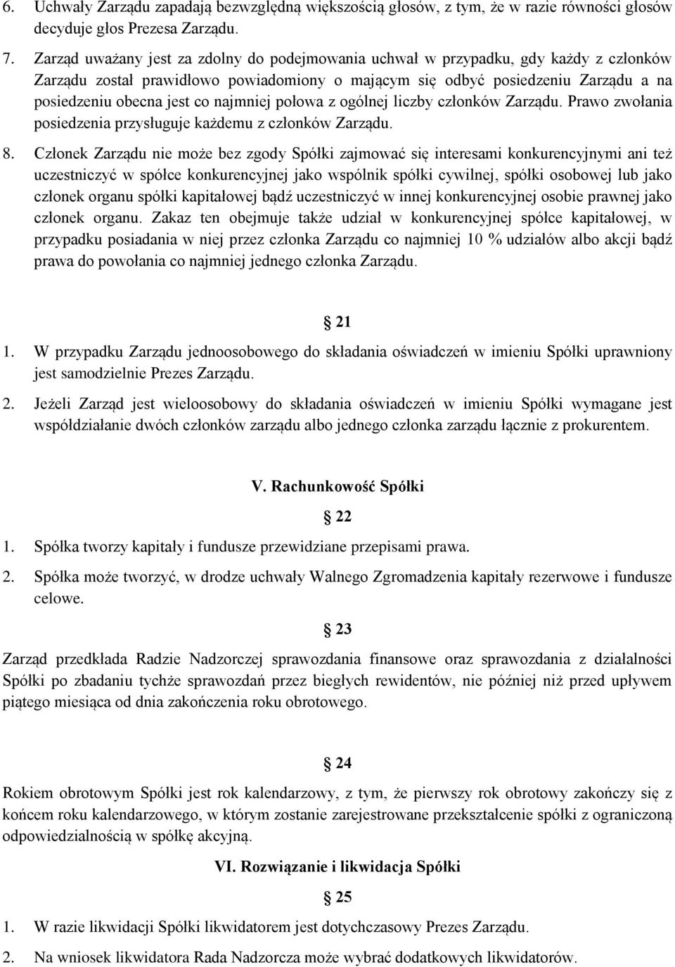 najmniej połowa z ogólnej liczby członków Zarządu. Prawo zwołania posiedzenia przysługuje każdemu z członków Zarządu. 8.